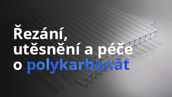 Řezání, utěsnění a péče o polykarbonát na skleníku